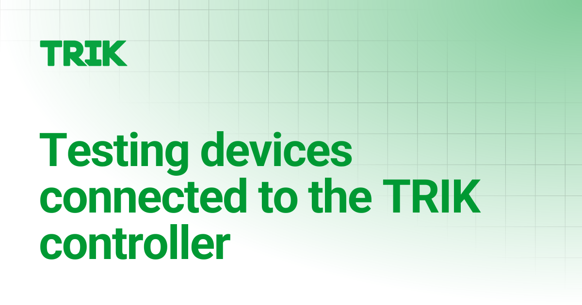Testing devices connected to the TRIK controller | English ...