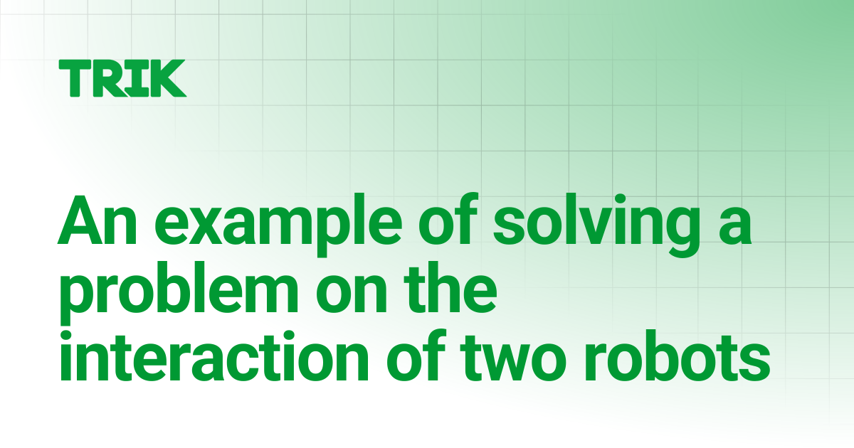 An example of solving a problem on the interaction of two robots ...